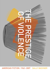 The Prestige of Violence: American Fiction, 1962-2007