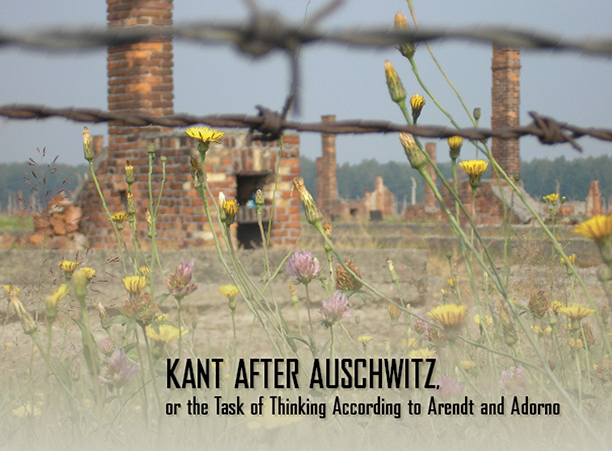 Kant After Auschwitz, Or the Task of Thinking According to Arendt and Adorno