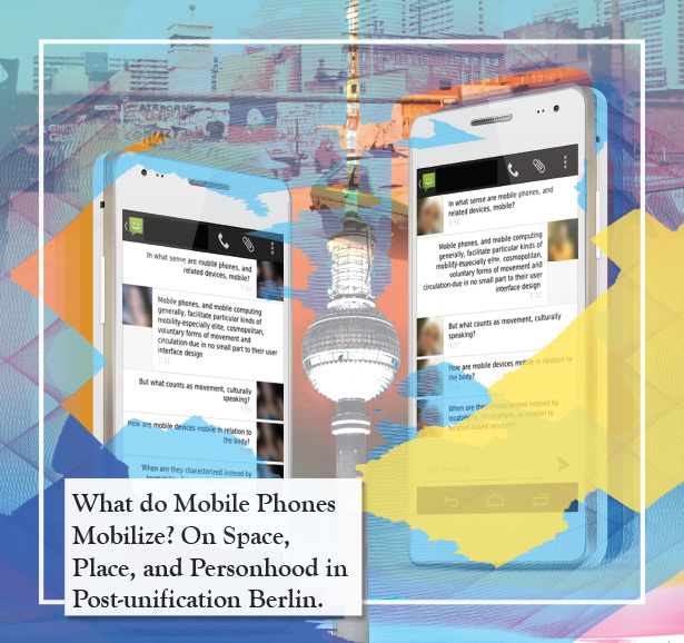 What do Mobile Phones Mobilize? On Space, Place, and Personhood in Post-unification Berlin.
