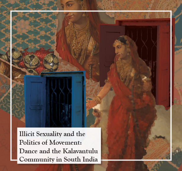 Illicit Sexuality and the Politics of Movement: Dance and the Kalavantulu Community in South India