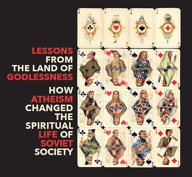 Lessons From the Land of Godlessness: How Atheism Changed the Spiritual Life of Soviet Society