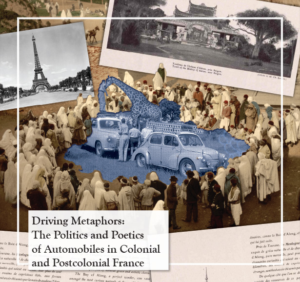 Driving Metaphors: The Politics and Poetics of Automobiles in Colonial and Postcolonial France