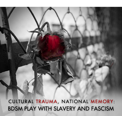 Cultural Trauma, National Memory: BDSM Play with Slavery and Fascism