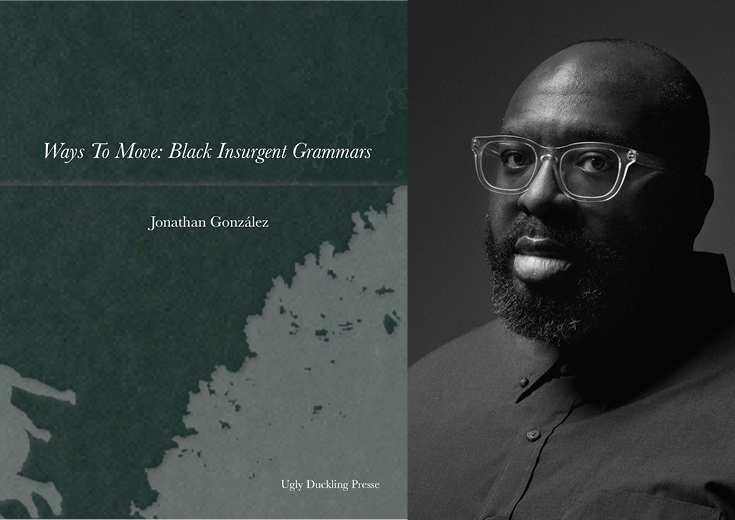On left: A green and white, textured background displays a silhouetted, leaping figure and the foliage of a tree. In the center "Ways to Move: Black Insurgent Grammars / x / Jonathan González" appears in white text. In the bottom right corner "Ugly Duckling Presse" is written in white text. On right: headshot of Darius Jones