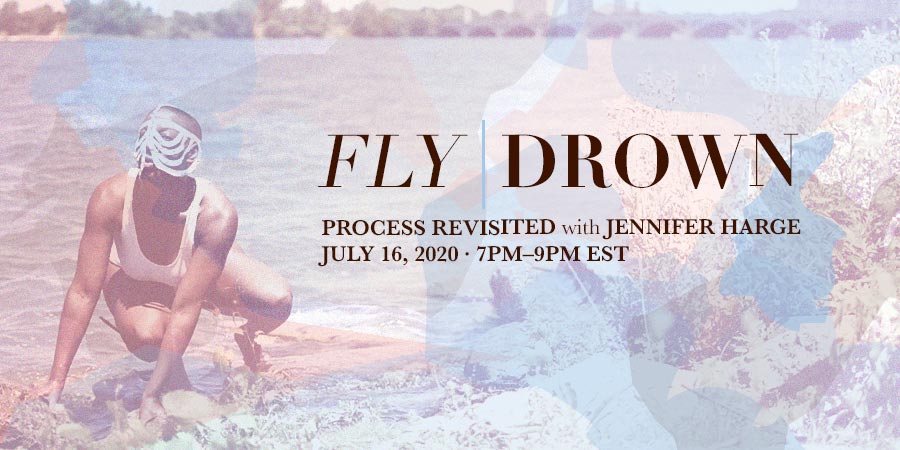 FLY | DROWN: Process Revisited with Jennifer Harge
