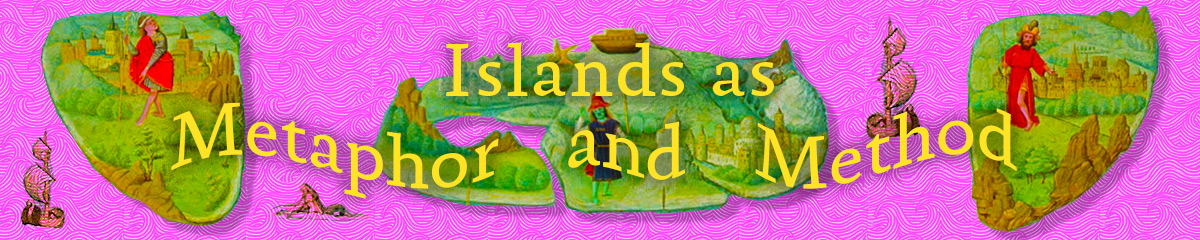 Islands as Metaphor and Method