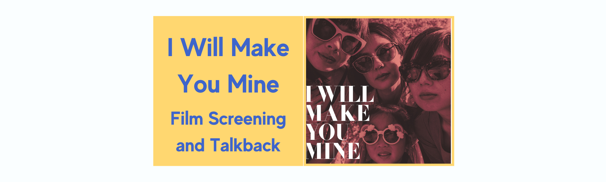 I-Will-Make-You-Mine-Film-Screening-and-Talkback.png
