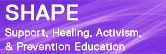 SHAPE: Support, Healing, Activism, and Prevention Education